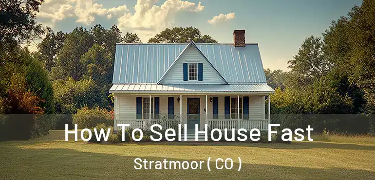 How To Sell House Fast Stratmoor ( CO )