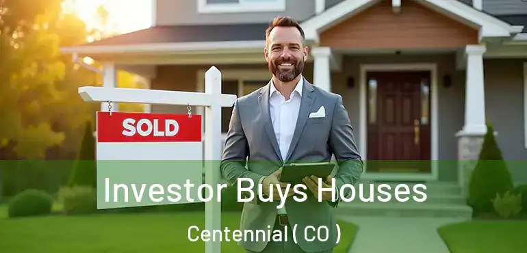  Investor Buys Houses Centennial ( CO )