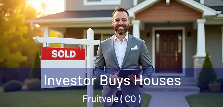 Investor Buys Houses Fruitvale ( CO )