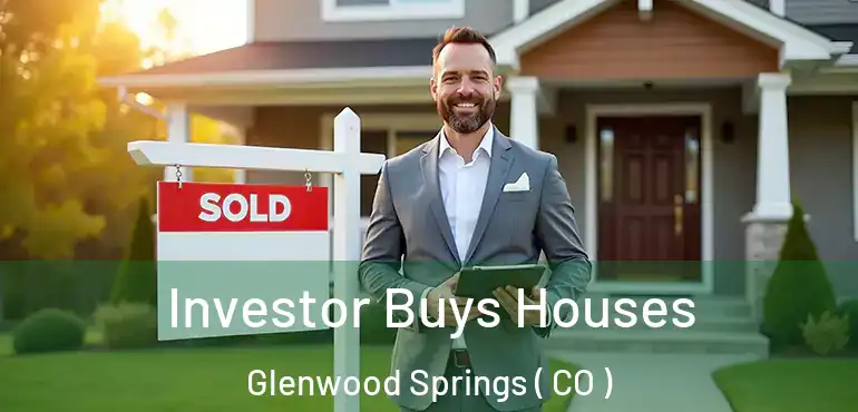 Investor Buys Houses Glenwood Springs ( CO )