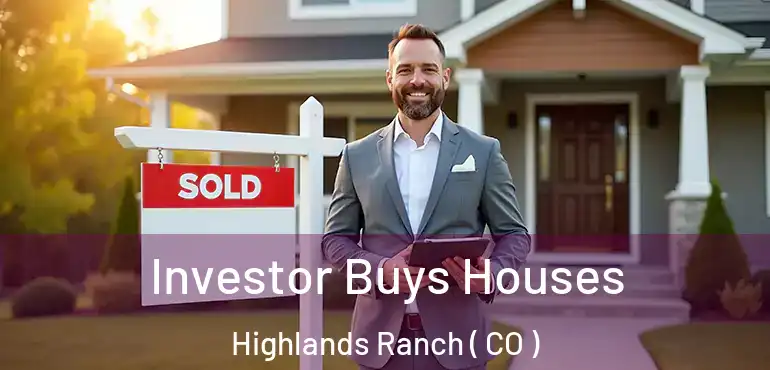  Investor Buys Houses Highlands Ranch ( CO )