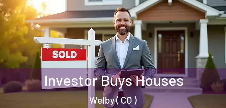 Investor Buys Houses Welby ( CO )