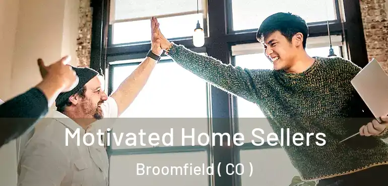Motivated Home Sellers Broomfield ( CO )