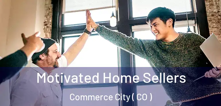  Motivated Home Sellers Commerce City ( CO )