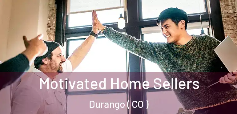 Motivated Home Sellers Durango ( CO )