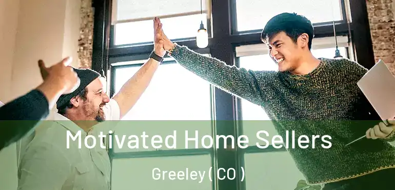  Motivated Home Sellers Greeley ( CO )