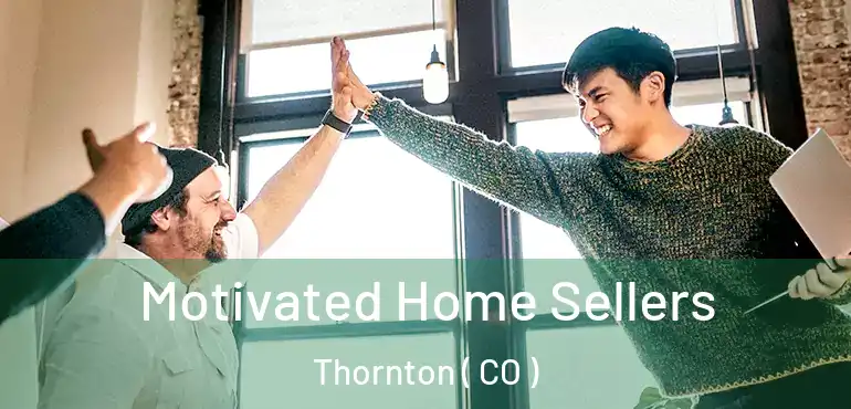 Motivated Home Sellers Thornton ( CO )