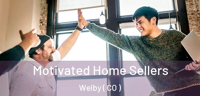  Motivated Home Sellers Welby ( CO )