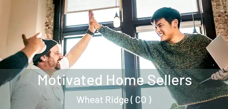  Motivated Home Sellers Wheat Ridge ( CO )