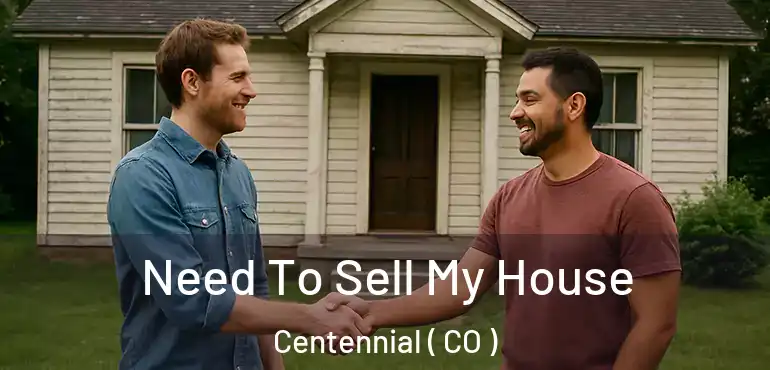  Need To Sell My House Centennial ( CO )