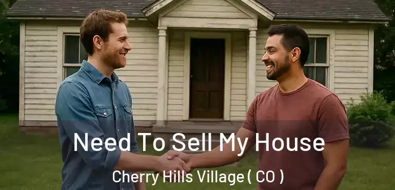  Need To Sell My House Cherry Hills Village ( CO )