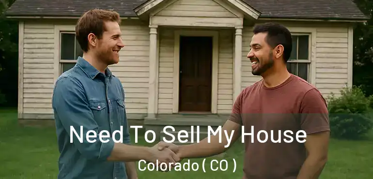  Need To Sell My House Colorado ( CO )