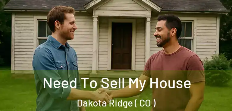  Need To Sell My House Dakota Ridge ( CO )