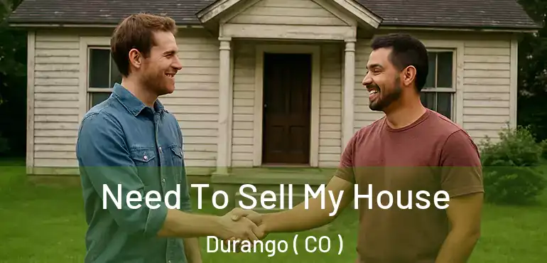  Need To Sell My House Durango ( CO )