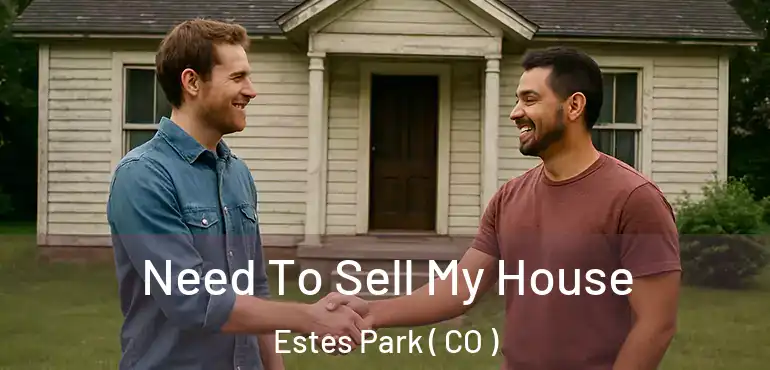  Need To Sell My House Estes Park ( CO )