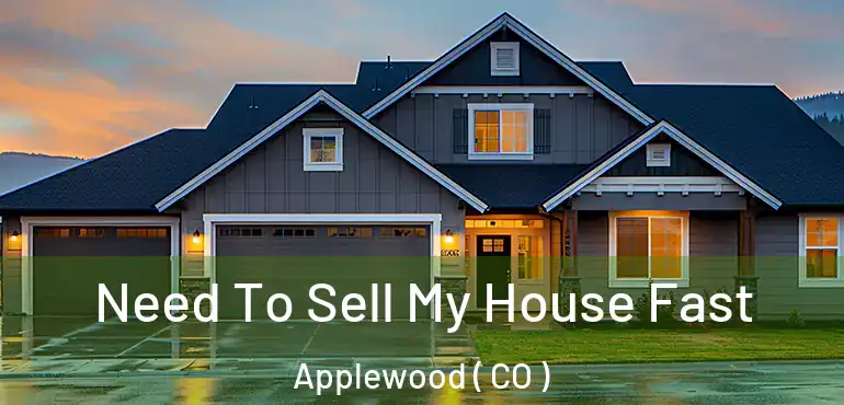  Need To Sell My House Fast Applewood ( CO )