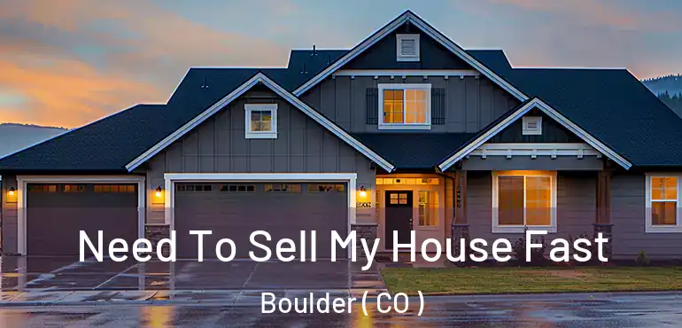  Need To Sell My House Fast Boulder ( CO )