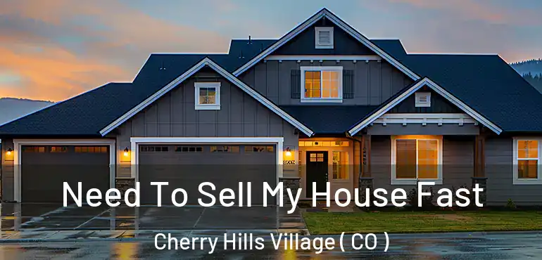  Need To Sell My House Fast Cherry Hills Village ( CO )