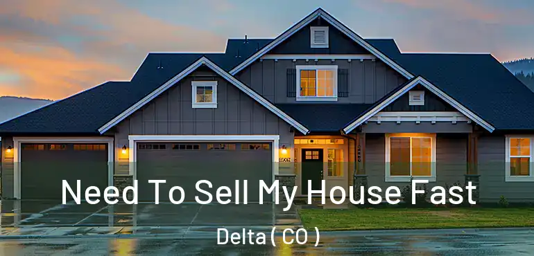  Need To Sell My House Fast Delta ( CO )