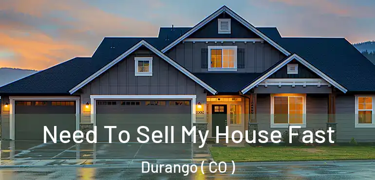  Need To Sell My House Fast Durango ( CO )