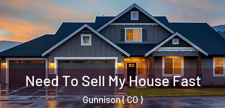  Need To Sell My House Fast Gunnison ( CO )