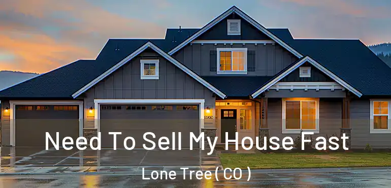  Need To Sell My House Fast Lone Tree ( CO )
