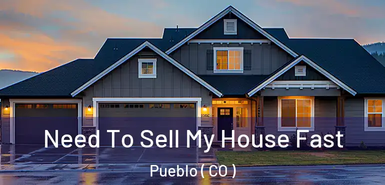  Need To Sell My House Fast Pueblo ( CO )