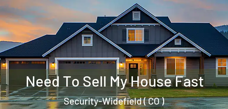 Need To Sell My House Fast Security-Widefield ( CO )