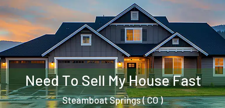  Need To Sell My House Fast Steamboat Springs ( CO )