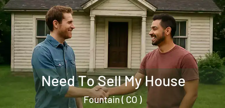  Need To Sell My House Fountain ( CO )