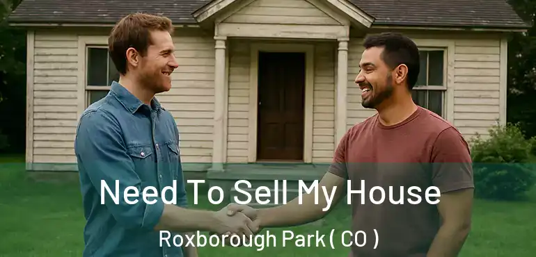  Need To Sell My House Roxborough Park ( CO )