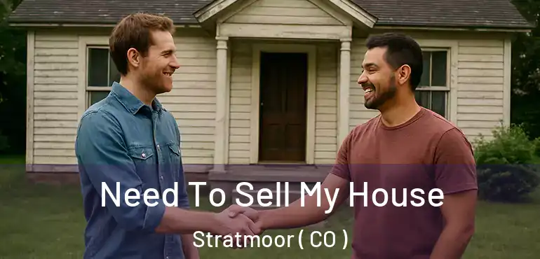  Need To Sell My House Stratmoor ( CO )