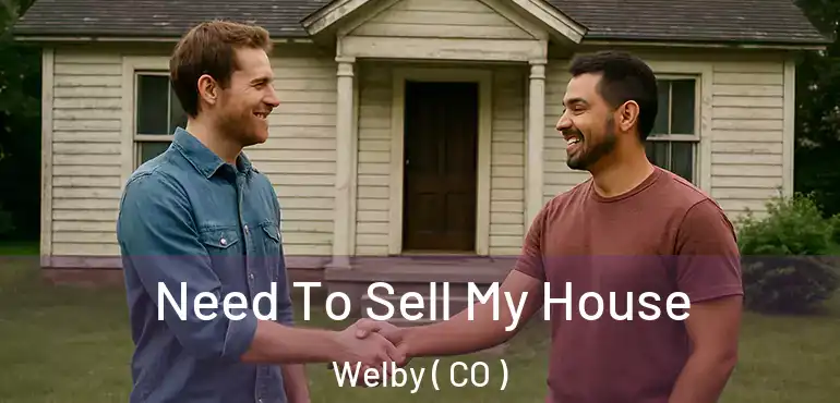 Need To Sell My House Welby ( CO )