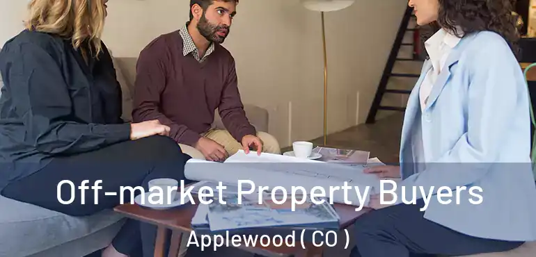 Off-market Property Buyers Applewood ( CO )