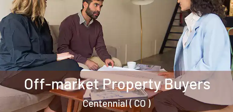  Off-market Property Buyers Centennial ( CO )