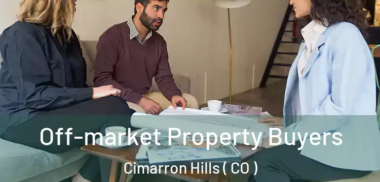  Off-market Property Buyers Cimarron Hills ( CO )