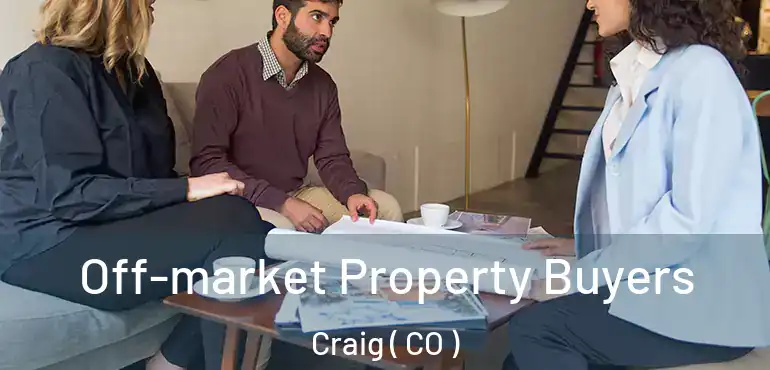 Off-market Property Buyers Craig ( CO )