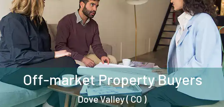 Off-market Property Buyers Dove Valley ( CO )