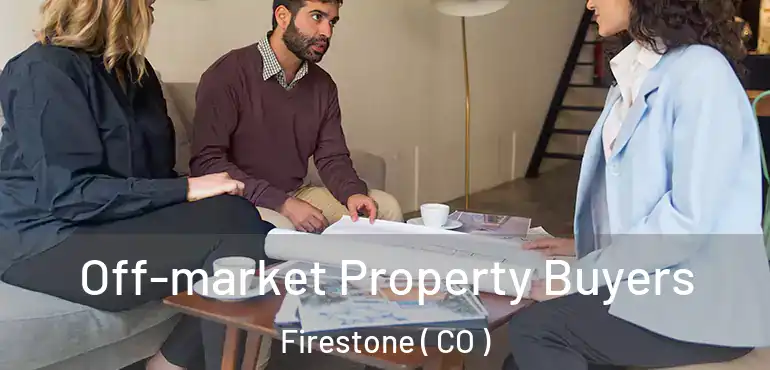  Off-market Property Buyers Firestone ( CO )
