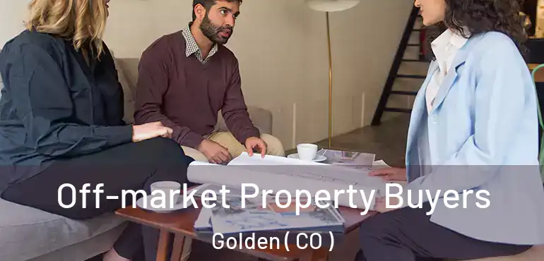  Off-market Property Buyers Golden ( CO )