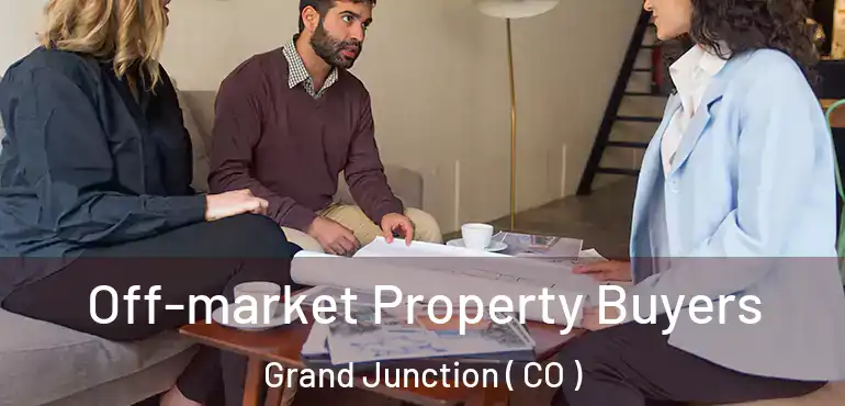  Off-market Property Buyers Grand Junction ( CO )