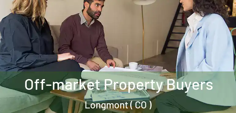  Off-market Property Buyers Longmont ( CO )