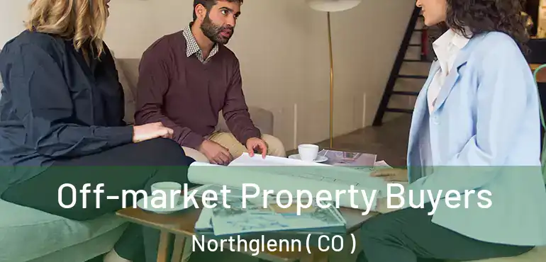  Off-market Property Buyers Northglenn ( CO )