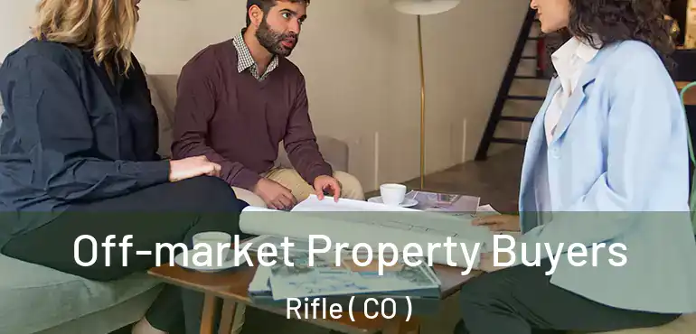 Off-market Property Buyers Rifle ( CO )
