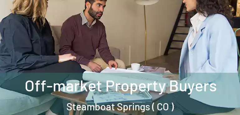 Off-market Property Buyers Steamboat Springs ( CO )