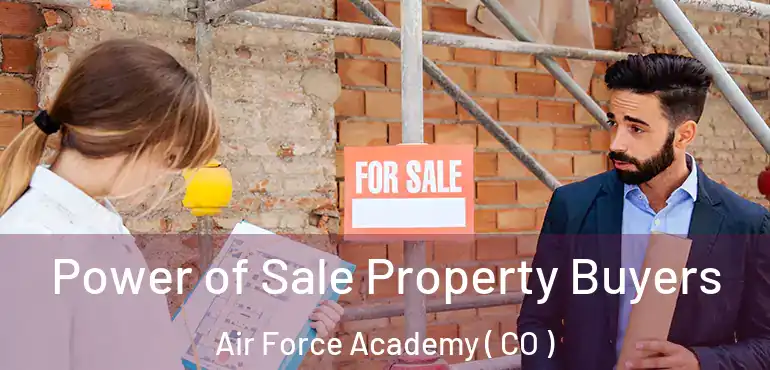  Power of Sale Property Buyers Air Force Academy ( CO )