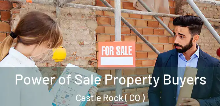  Power of Sale Property Buyers Castle Rock ( CO )