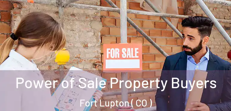  Power of Sale Property Buyers Fort Lupton ( CO )