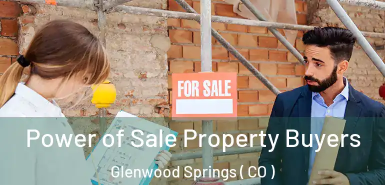  Power of Sale Property Buyers Glenwood Springs ( CO )