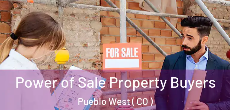  Power of Sale Property Buyers Pueblo West ( CO )